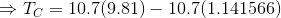 \Rightarrow T_C = 10.7(9.81) -10.7(1.141566)
