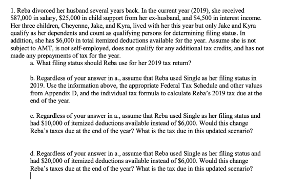 1. Reba divorced her husband several years back. In the current year (2019), she received $87,000 in salary, $25,000 in child