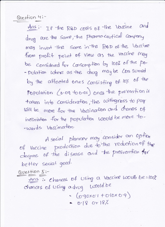 Question 니 ; nf the RRD costshe Vaaine nd drug are the Same, the ug are the Same, the Pharma ceutical ceutical Com pany invert the some inthe ReD of the. von proit po of view as the Vaccire may Consideyed Cption loy loo of the may Vaccire be. pulation where as the. maty be Con Sumeo by the affeeted ones consisting of lof of the Popolation6.04 to 6 01) onas the preventi on taken nto Considerarton he coillingness to pay toil be mone for theoainarion and dhanos of inelimiaton for the population vooold be more o ofVaccine podcton dhe to the reduction of t deqee of the di sease and he presvention fr beHey social gocd QuesHon Si- tns :. Chances USiro a Vaccire looulb be-100 chances of usig adg ucold be
