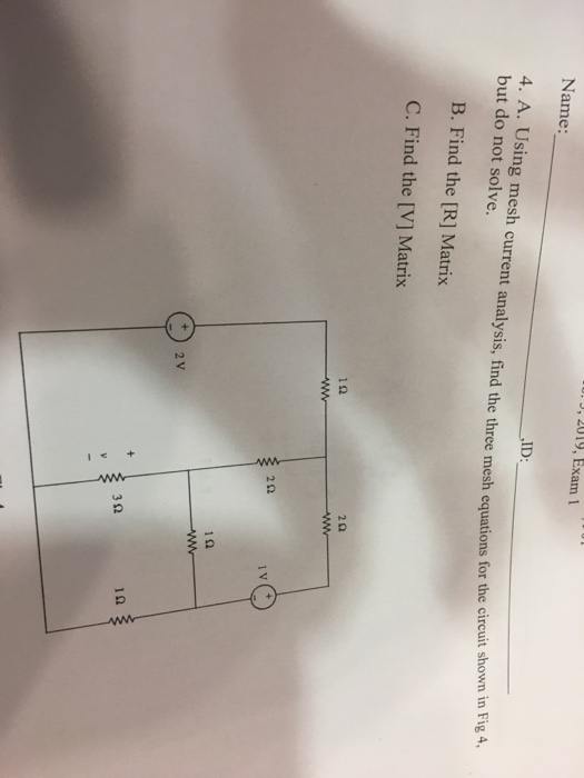 , 2019, Exam Name: ID: 4. A. Using mesh current analysis, find the three mesh equations for but do not solve the circuit show