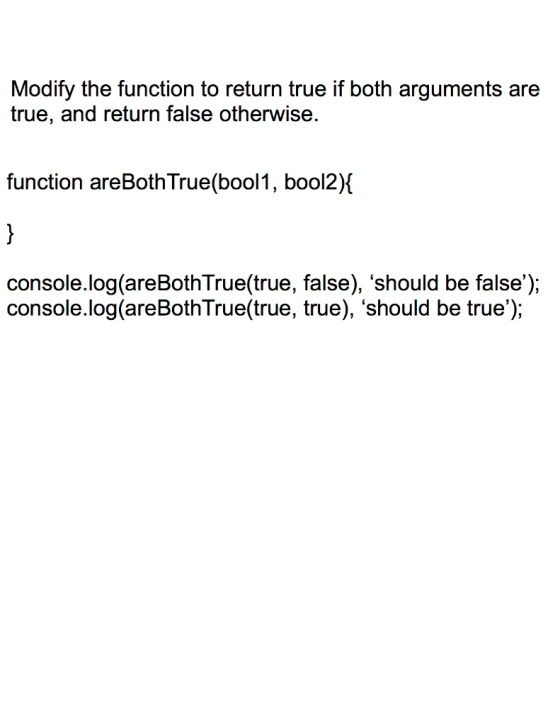 Modify the function to return true if both arguments are true, and return false otherwise. function areBoth True(bool1, bool2