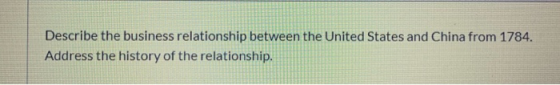 Describe the business relationship between the United States and China from 1784. Address the history of the relationship.