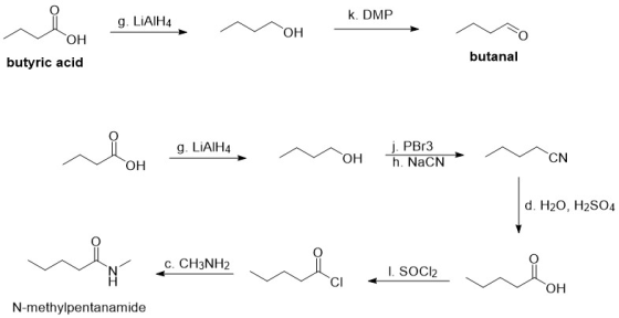 k. DMP g. LIAIH4 9. LIAH M OH K. DMP он butyric acid butanal OH B.LAH g. LIAIH4 M OH Ao OH j. PBr3 h NacN OH M CN CN d. H20,