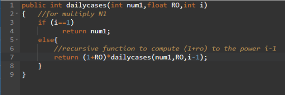 4 1 public int dailycases(int num1, float RO, int i) 2-{ //for multiply N1 3 if (i==1) return num1; 5. else{ 6 //recursive fu