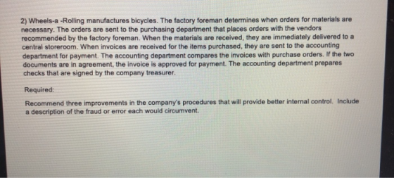 2) Wheels-a -Rolling manufactures bicycles. The factory foreman determines when orders for materials are necessary. The order