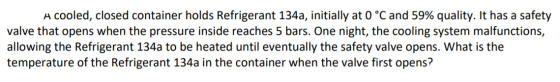 A cooled, closed container holds Refrigerant 134a, initially at 0 °C and 59% quality. It has a safety valve that opens when t