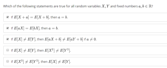 Which of the following statements are true for all random variables X, Y and fixed numbers a, b ER? lí Z If E [aX]=ElbX), then a = b.