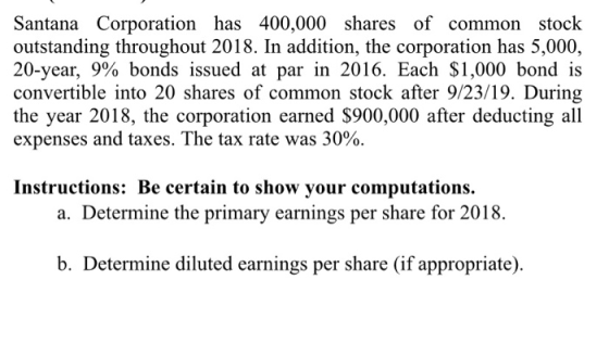 Santana Corporation has 400,000 shares of common stock outstanding throughout 2018. In addition, the corporation has 5,000, 2