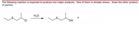 The following reaction is expected to produce two major products. One of them is already shown. Draw the other product. (5 po