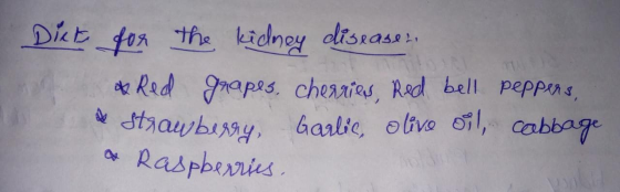 Diet for the kidney disease & Red grapes, cherries, Red bell peppers, * Strawberry, Garlic, olive oil, cabbage & Raspberries.
