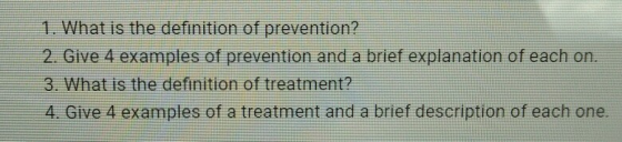 1. What is the definition of prevention? 2. Give 4 examples of prevention and a brief explanation of each on. 3. What is the