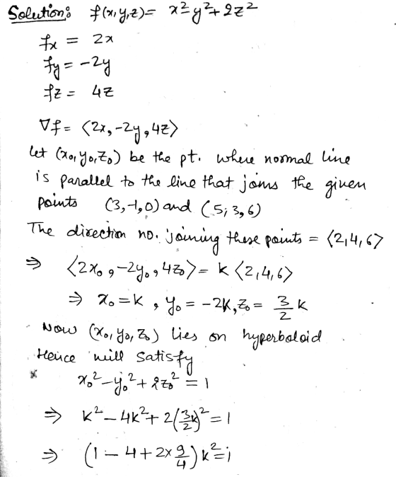 Solutions f(x,y,z)= 22532 te = za fy=-2y fz= 47 Vf = (27,-27,42). let (xo, Yoito) be the pt. where normal line is parallel to