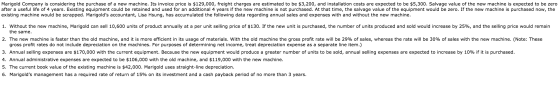 Marigold Company is considering the purchase of a new machine. Its invoice price is $129,000, freight charges are estimated t