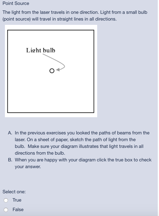 Point Source The light from the laser travels in one direction. Light from a small bulb (point source) will travel in straigh