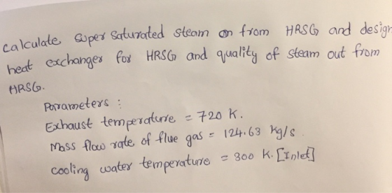 calculate dspert Satureded stearn on from HASG ond desia heat eschanges fo HRSG andqualiy of steam out from PorameteYs: Exhau