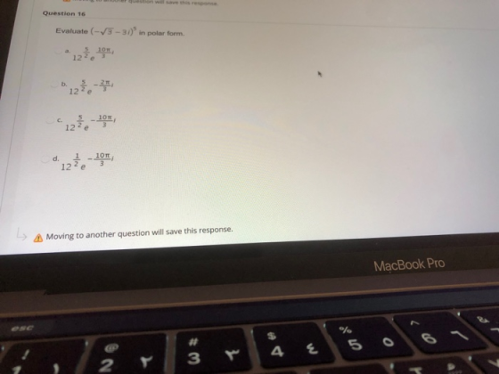 question will save the response Question 16 Evaluate (-_-31) in polar form. 5 10 122 e b. C. 5 122 e 10 3 d. 1 122 e 101 3 L