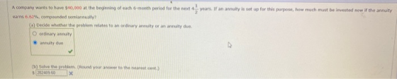 years. If an annuity is set up for this purpose, how much must be invested now if the annuity A company wants to have $40,000