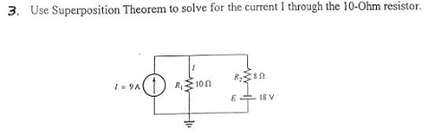3. Use Superposition Theorem to solve for the current I through the 10-Ohm resistor. RSD I = 94() R$100 E 18 V