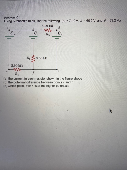 Problem 6 Using Kirchhoffs rules, find the following. (& = 71.0 V, & = 60.2 V, and E3 = 79.2 V.) 4.00 k12 b d с 82 2 Rg 8 R2