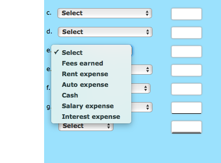 C. Select d. Select e Select Fees earned Rent expense Auto expense Cash Salary expense Interest expense Select