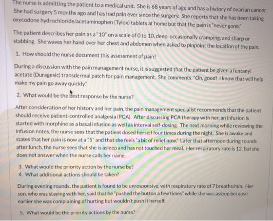 The nurse is admitting the patient to a medical unit. She is 68 years of age and has a history of ovarian cancer. She had sur