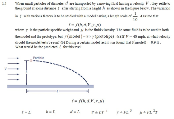 1.) When small particles of diameter d are transported by a moving fluid having a velocity V, they settle to the ground at so