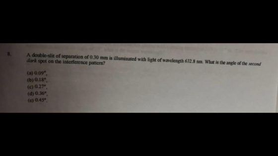 8. A double-slit of separation of 0.30 mm is illuminated with light of wavelength 632.8 nm. What is the angle of the second d