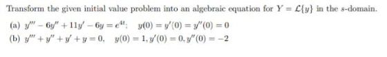 Transform the given initial value problem into an algebraic equation for Y = L{y} in the s-domain. (a) /-6y +1ly - 6y=et,