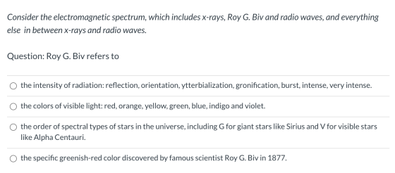 Consider the electromagnetic spectrum, which includes x-rays, Roy G. Biv and radio waves, and everything else in between x-ra