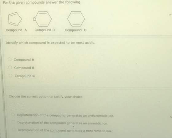 For the given compounds answer the following. Compound A Compound B Compound C Identify which compound is expected to be most