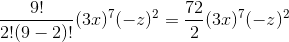 \frac{9!}{2!(9-2)!}(3x)^7(-z)^2=\frac{72}{2}(3x)^7(-z)^2