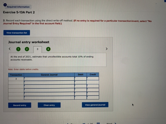 Required information Exercise 5-13A Part 2 2. Record each transaction using the direct write-off method. (If no entry is requ