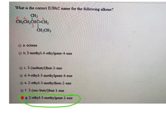 What is the correct IUPAC name for the following alkene? CH; 2 1 3. CH2CH3 O a. octene b. 3-methyl-4-ethylpent-4-ene c. 3-(is