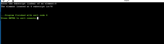 Input Enter the subscript (index) of an element: 8 The element located at 8 subscript is:78 ... Program finished with exit co