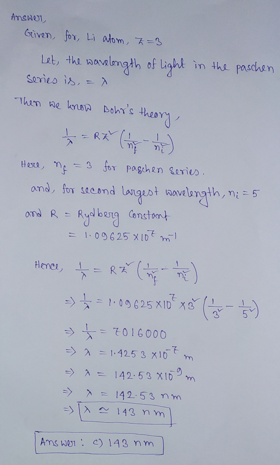 Answer, Given for li atom, Z=3 Let the wavelength of light in the paschen Series is = X Then we know Bohrs theory, =Rk ( 11