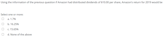 Using the information of the previous question if Amazon had distributed dividends of $10.00 per share, Amazons return for 2