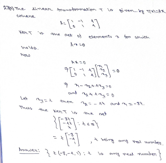 23(a) The linear transformation T in where given by T(X)=AX A= [ ì A Kert set of elements a for which A-0 holda. Now AXO 7 [o