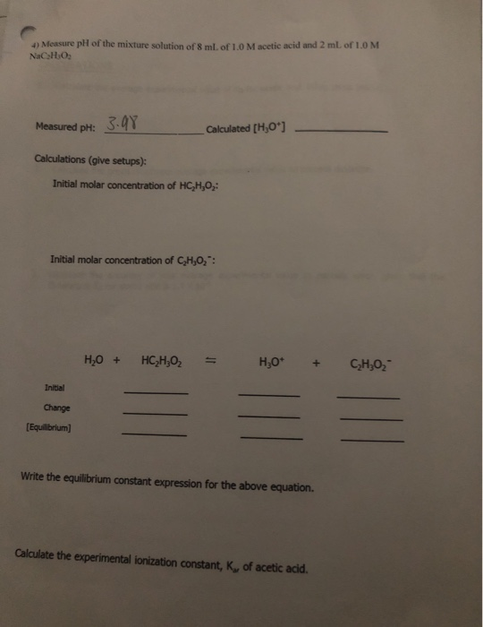 Measure pH of the mixture solution of s ml of 10 Macetic acid and 2 mL of 1.0 M NaC,H,O, Measured pH: 3.4Y Calculated [H,0*)