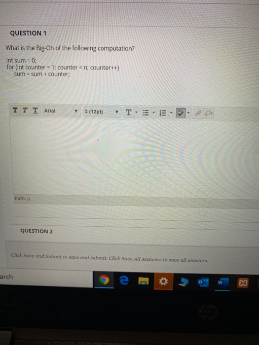 QUESTION 1 What is the Big-Oh of the following computation? int sum = 0; for (int counter = 1; counter <n; counter++) sum = s