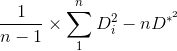 \frac{1}{n - 1} \times \sum_{1}^{n} D_{i}^{2} - nD^{*^{2}}