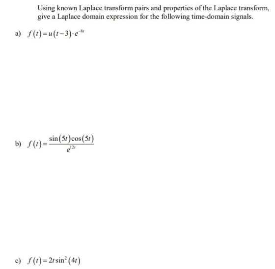 Using known Laplace transform pairs and properties of the Laplace transform, give a Laplace domain expression for the followi