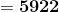 =\mathbf{5922}