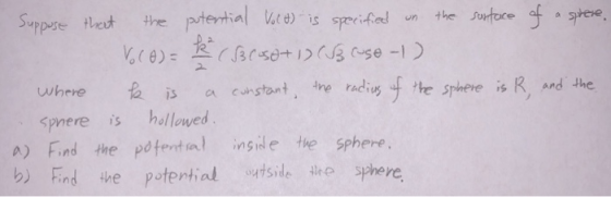 Suppose that the potential Volt) is specified on the surface of a sphere. Voce= k (Brose + 1) (JB (use -1) where k is a const