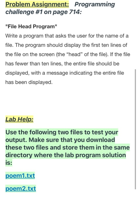 Problem Assignment: Programming challenge #1 on page 714: File Head Program Write a program that asks the user for the name