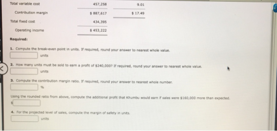 Total variable cost 457,258 9.01 Contribution margin 887,617 $17.49 Total fixed cost 434,395 Operating income $ 453,222 Requi