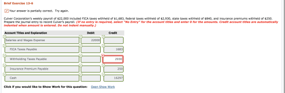 Brief Exercise 13-6 Your answer is partially correct. Try again. Culver Corporations weekly payroll of $22,000 included FICA