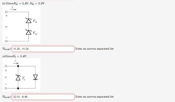 b) Given V1 = 5.4V, V 2 = 5.3V. O + 10 Vbreak= 11.25, -11.24 Enter as comma separated list c)Given V = 5.4V. O + V ŠvV - TO V