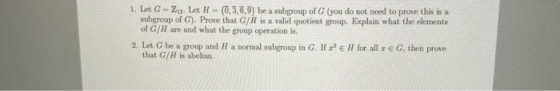 1. Let G - Z. Let H - {0,3,5,9) be a subgroup of (you do not need to prove this is a subgroup of G). Prove that G/l is a vali