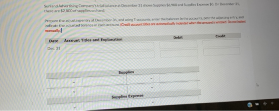 Sunland Advertising Companys trial balance at December 31 shows Supplies 56,900 and Supplies Experse $0 On December 31, ther