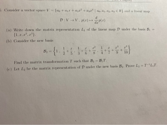 5. Consider a vector space V = {00 + 0 + ar? + 13. 1 40,, 02, 03 € R} and a linear map D:V+V. P(1) - P(1) (a) Write down the
